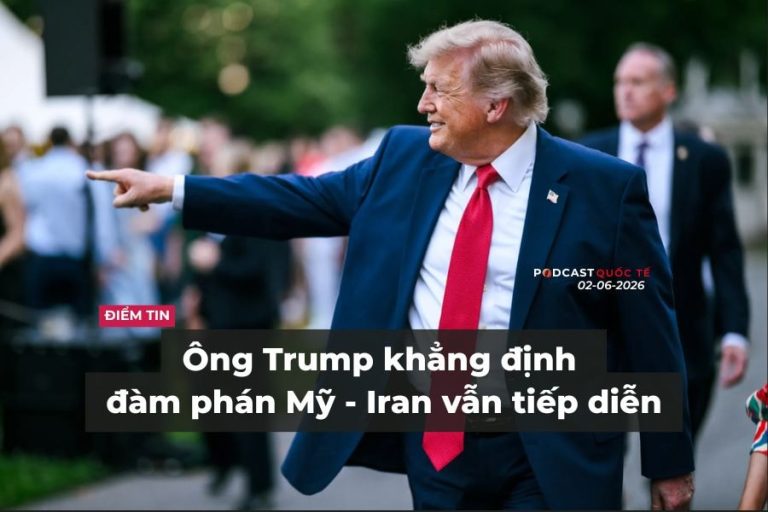 [Podcast] Tin tức thế giới ngày 2-6: Ông Trump khẳng định đàm phán Mỹ - Iran vẫn tiếp diễn